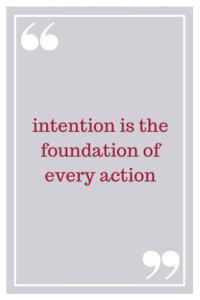 intention is the foundation of every action