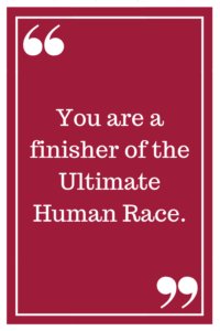 You are the finisher of the Ultimate Human Race.