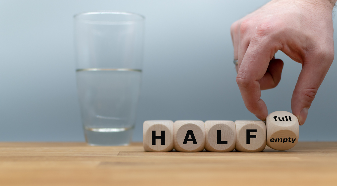 Half-Full or Half-Empty – It Does Make a Difference!