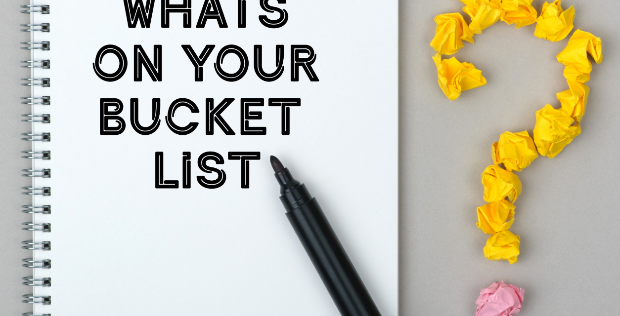 What’s on Your Bucket List?